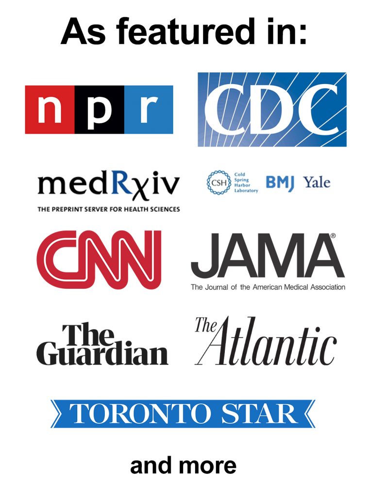 As featured in NPR, CDC, MedRXiv, BMJ, CNN, JAMA, The Guardian, The Atlantic, Toronto Star and more
